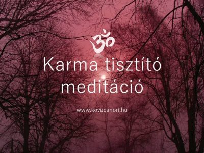 Karma tisztító meditáció Kovács Nóri vezetésével.