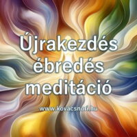 Újrakezdés – ébredés meditáció Kovács Nóri vezetésével.