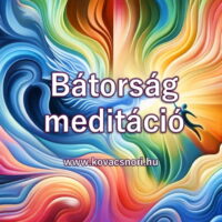 Bátorság meditáció Kovács Nóri vezetésével.