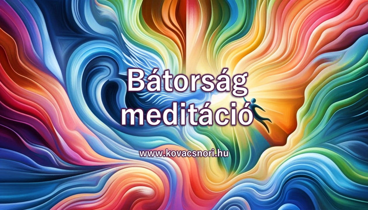 Bátorság meditáció Kovács Nóri vezetésével.