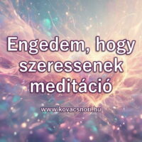 Engedem, hogy szeressenek meditáció Kovács Nóri vezetésével.