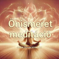 Önismeret meditáció Kovács Nóri vezetésével.